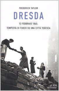 Dresda. 13 febbraio 1945: tempesta di fuoco su una città tedesca